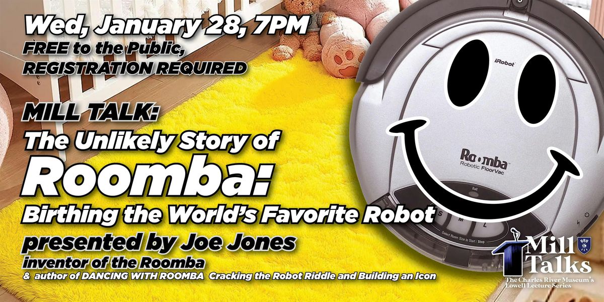 Mill Talk:The Unlikely Story of Roomba: Birthing the World’s Favorite Robot, 28 January | Event in Waltham