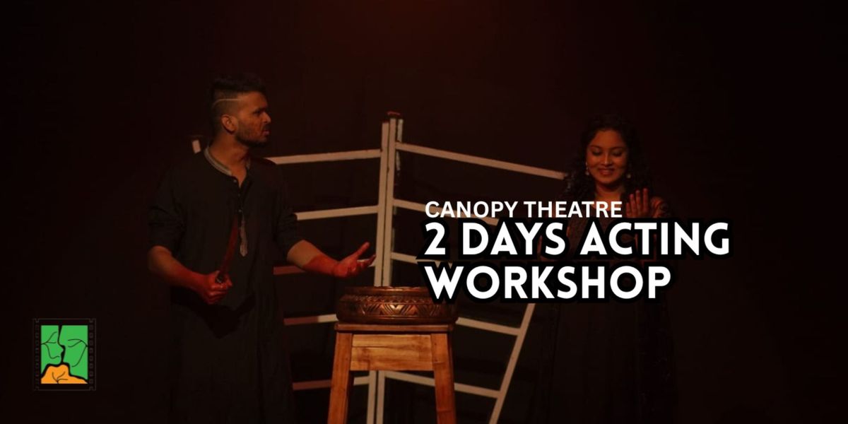 Canopy Theatre 2 Days Acting Workshop