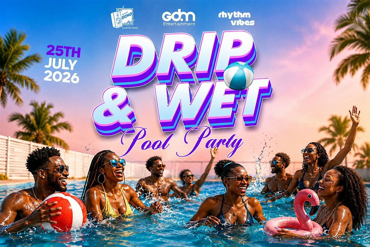 DRIP & WET POOL PARTY