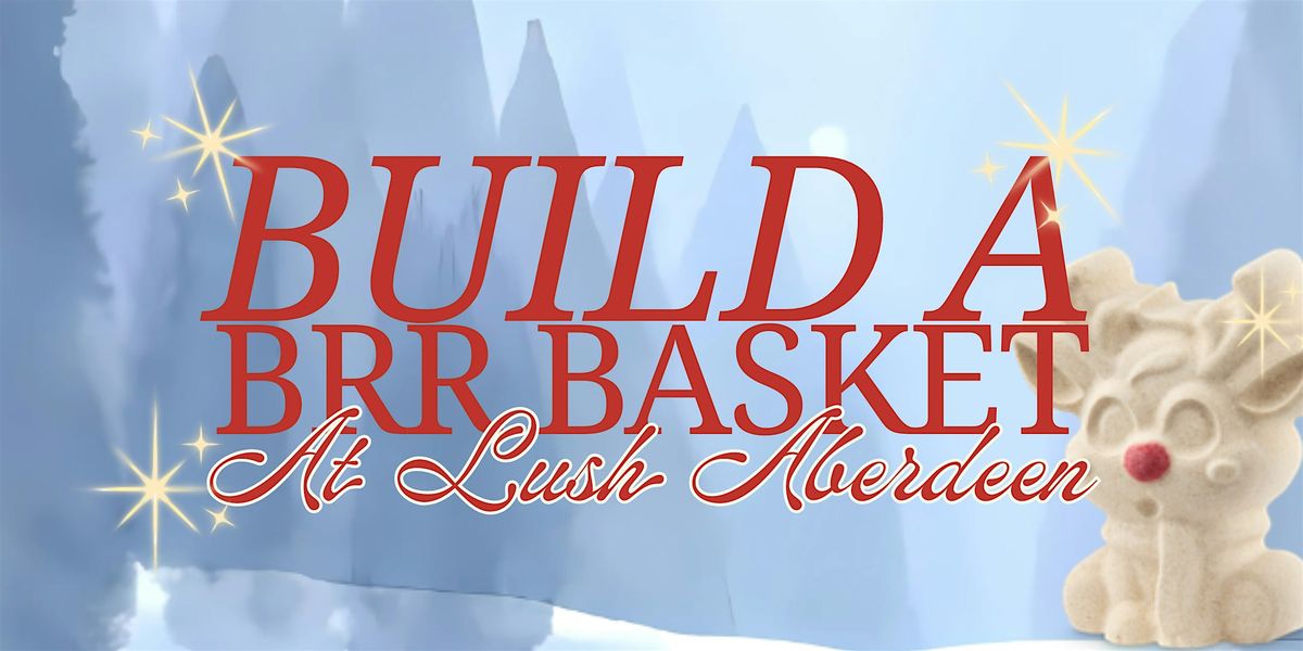 LUSH Aberdeen: Build a Brr Basket, 28 November | Event in Aberdeen | AllEvents