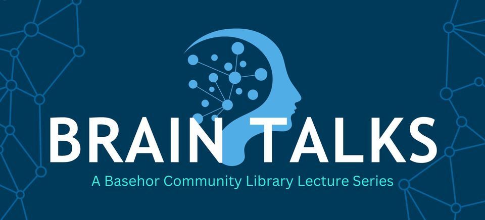 Brain Talks: A Basehor Community Library Lecture Series, 1400 158th St ...