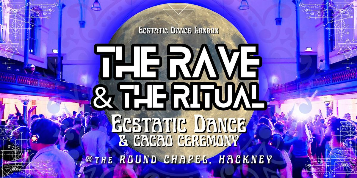 THE RAVE & THE RITUAL - Ecstatic Dance London @ the Round Chapel, 10 December | Event in London | AllEvents
