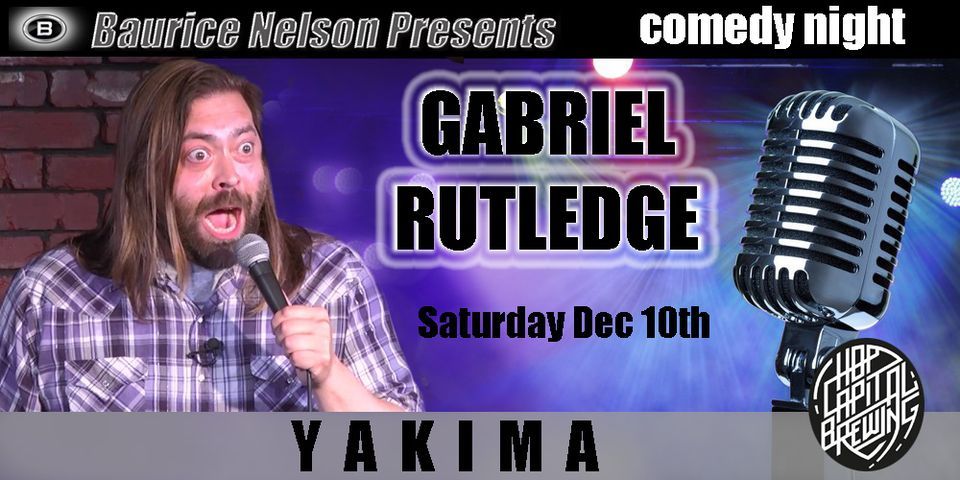 David Rutledge Comedy GABRIEL RUTLEDGE COMEDY NIGHT - YAKIMA, Hop Capital Brewing, Yakima, 10 ...