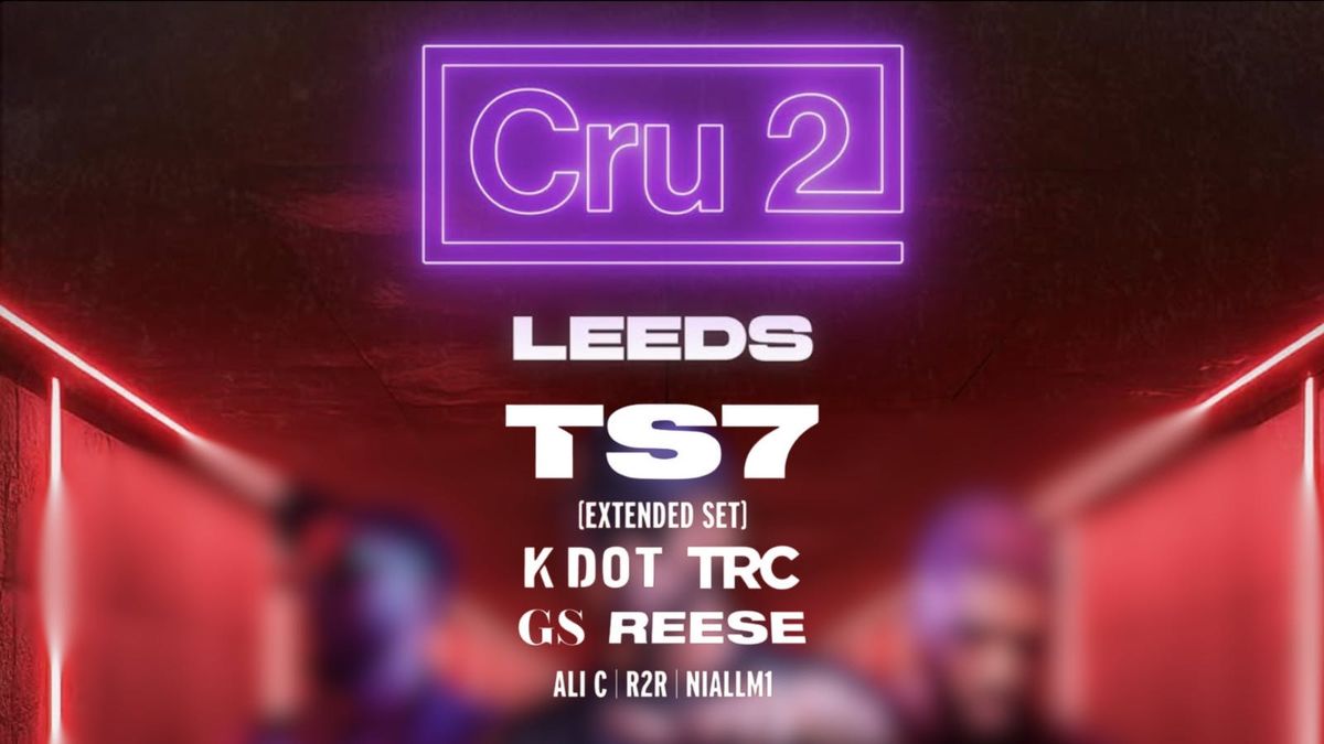 Cru2 | TS7 &amp; more, 27 September | Event in Leeds | AllEvents