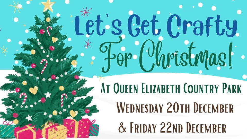 Lets Get Crafty for Christmas! at Queen Elizabeth Country Park , Queen