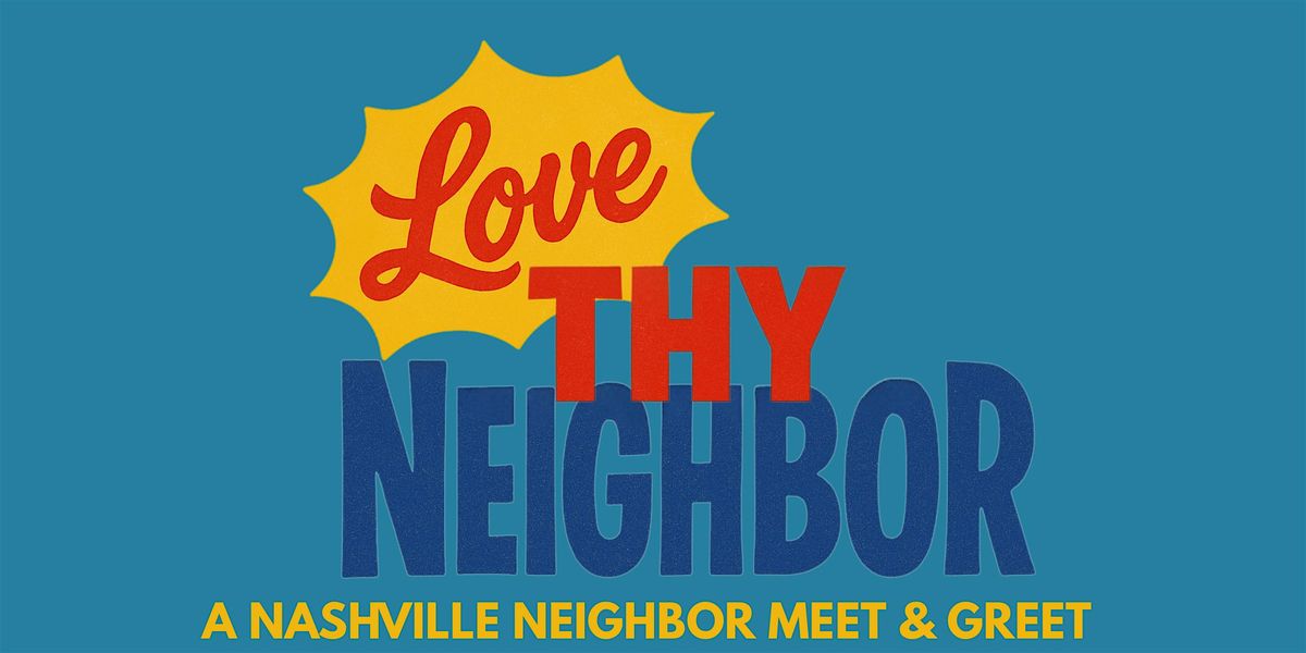 Love Thy Neighbor - A Nashville Neighbor Meet & Greet! | Event in Nashville | AllEvents