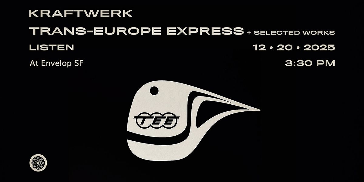 Kraftwerk - Trans-Europe Express + Selected Works| Envelop SF (3:30 pm), 20 December | Event in San Francisco