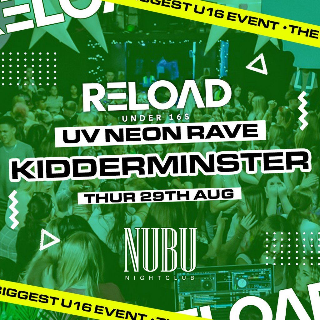Reload Under 16s Kidderminster - UV NEON RAVE, Nubu Nightclub ...