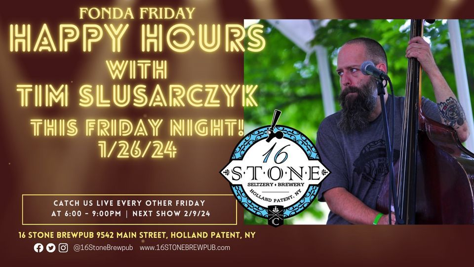 Happy Hours with Tim Slusarczyk , 16 Stone Brewpub Holland Patent, NY