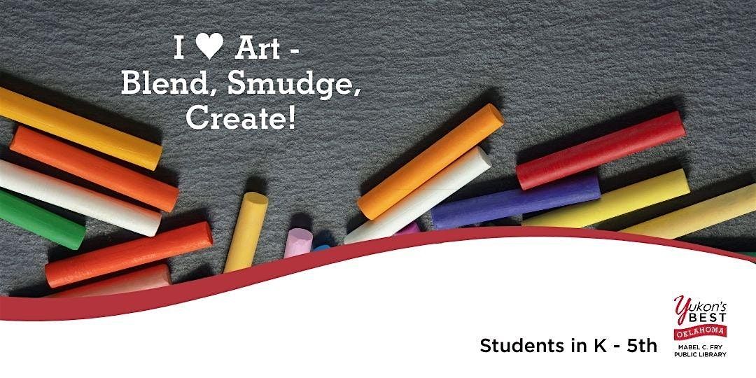 I ♥ Art: Blend, Smudge, Create! (K-5th)
