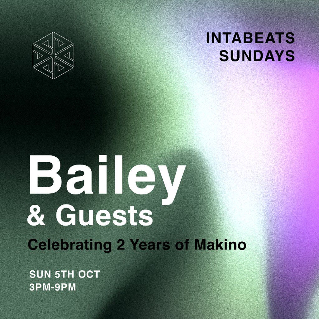 Intabeats Sundays x 2 Years of Makino: Bailey & Guests | Event in London | AllEvents