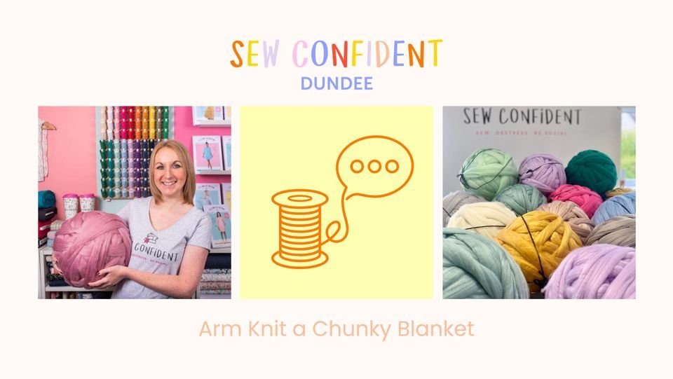 Arm Knit a Chunky Blanket, Sew Confident Dundee, December 13 2023
