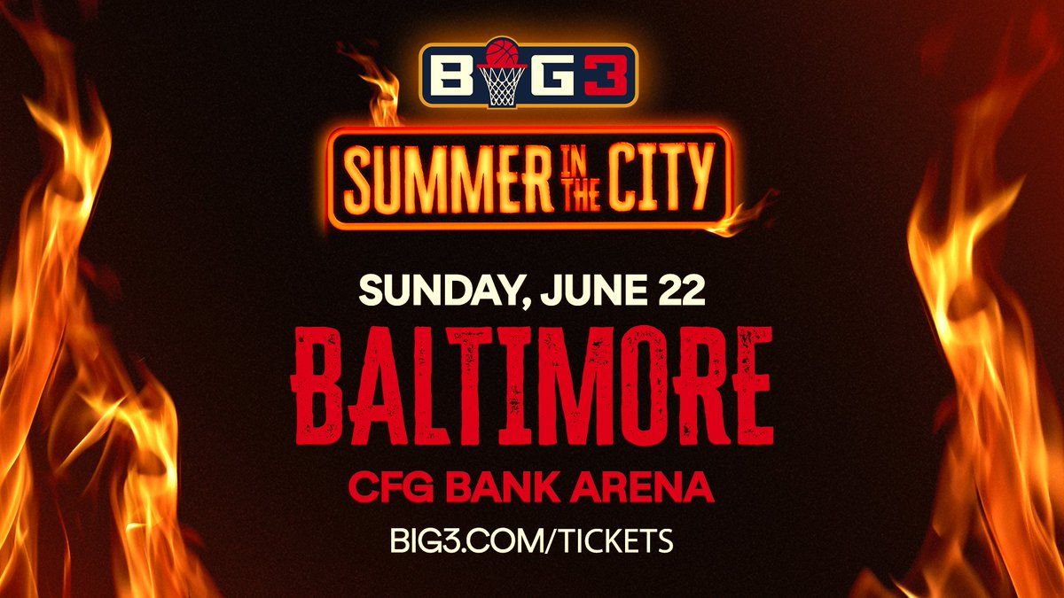BIG3: Summer In The City - Baltimore, 22 June | Event in Baltimore | AllEvents