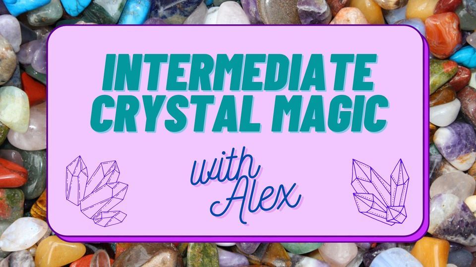 Intermediate Crystal Magic Class w/ Alex, Hearthside Candles & Curios