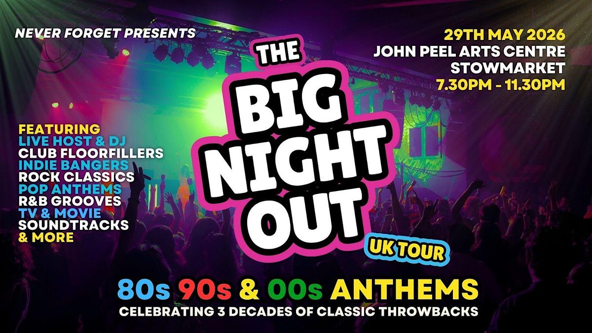 BIG NIGHT OUT - 80s, 90s & 00s Stowmarket , The John Peel Centre, 29 May | Event in Stowmarket | AllEvents