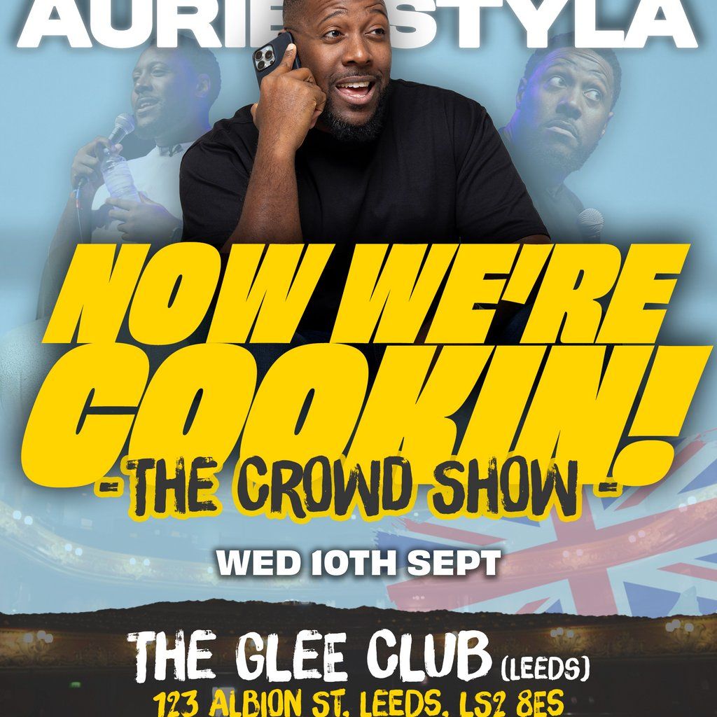 Aurie Styla: Now We're Cookin! - The Crowd Show (16+), 10 September | Event in Leeds | AllEvents