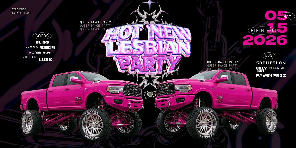 HOT NEW LESBIAN PARTY, The Birdhouse, Vancouver, 15 May to 16 May