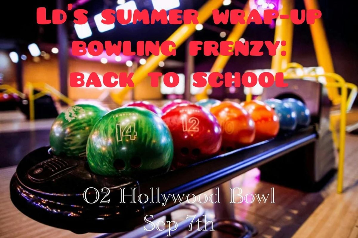 LD'S SUMMER WRAP-UP BOWLING FRENZY: BACK TO SCHOOL 📚🎳🔥, 7 September | Event in Barking | AllEvents