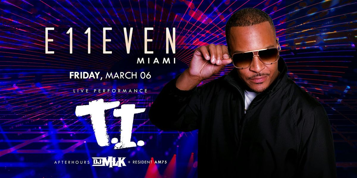 T.I. | E11EVEN Miami Party Friday