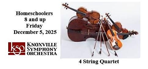Knoxville Symphony Orchestra String Quartet : Homeschoolers 8 and up, 5 December | Event in Strawberry Plains