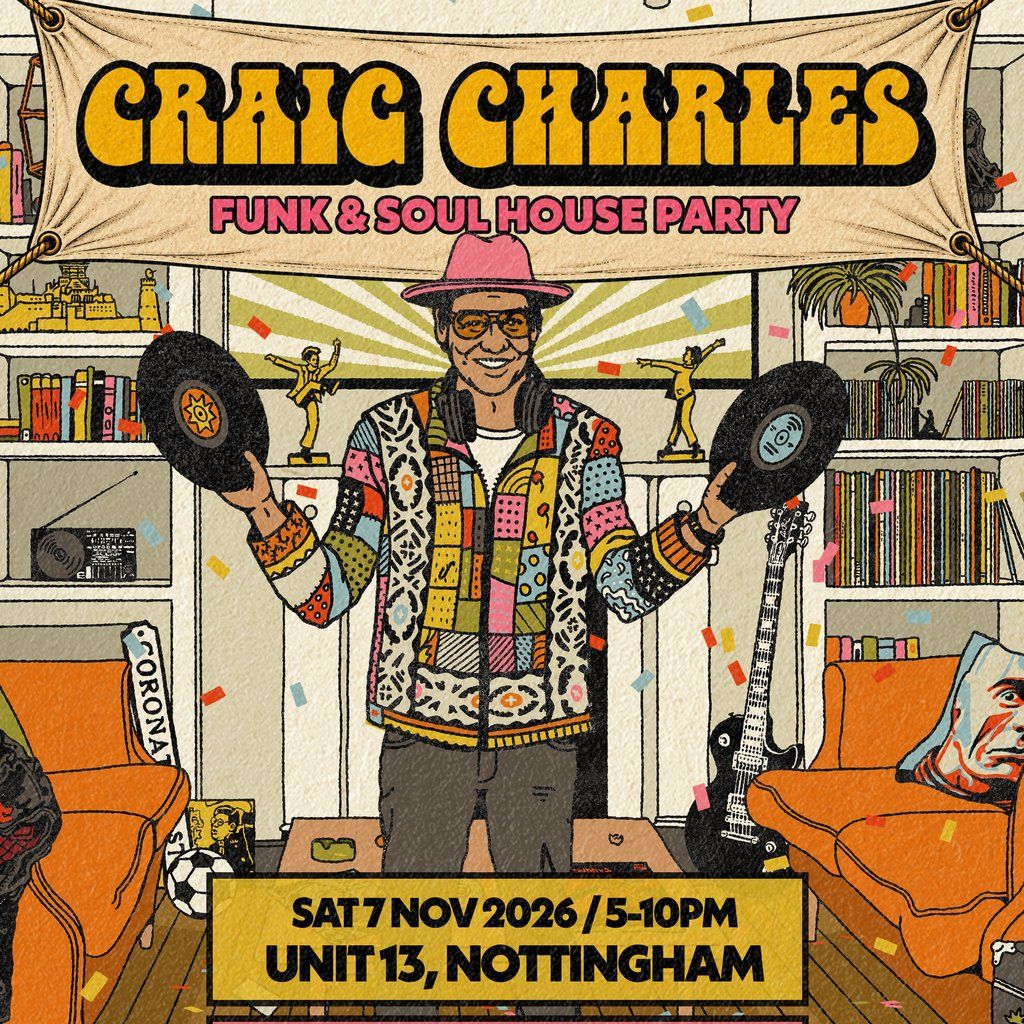 Craig Charles Funk & Soul House Party, Unit 13, Burton St, Nottingham ...