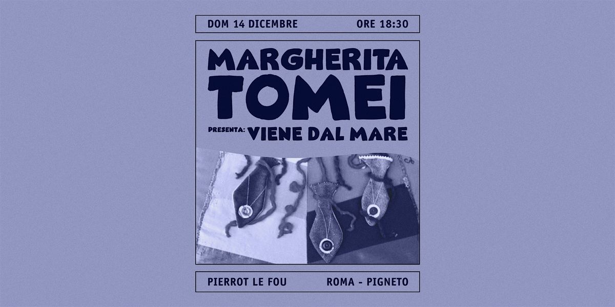 Margherita Tomei "Viene Dal Mare" - PLF, 14 December | Event in Roma | AllEvents