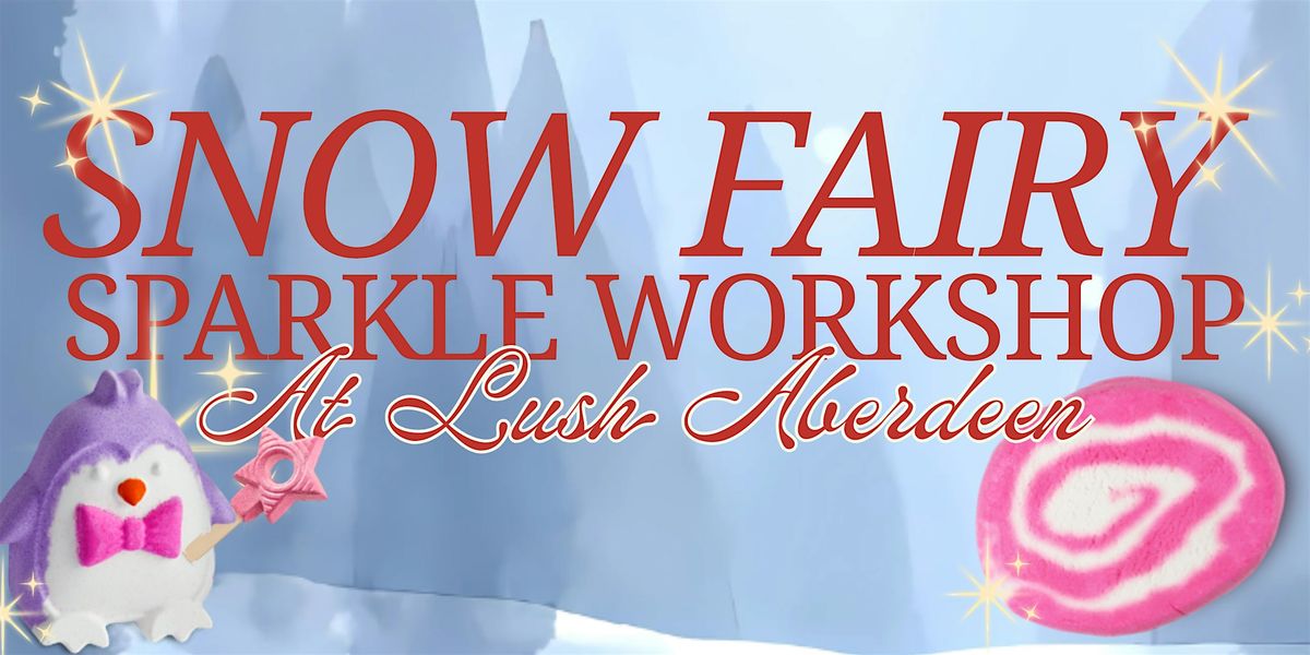 LUSH Aberdeen: Snow Fairy Sparkle Workshop, 6 December | Event in Aberdeen | AllEvents