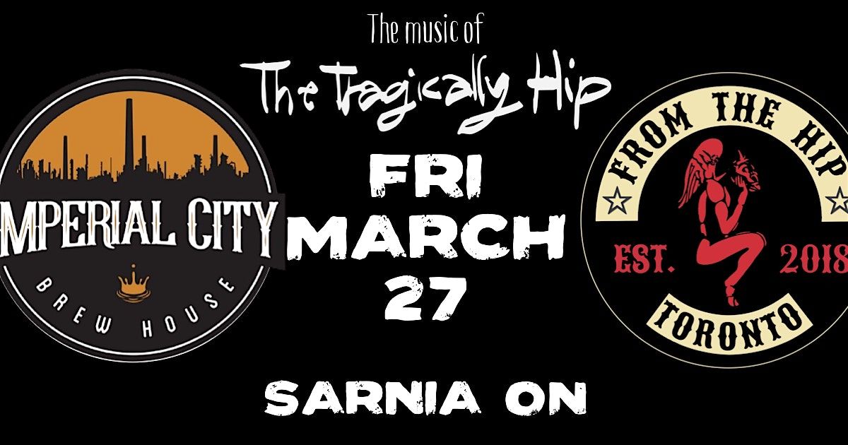 From The Hip Live @ Imperial City, 27 March | Event in Sarnia | AllEvents