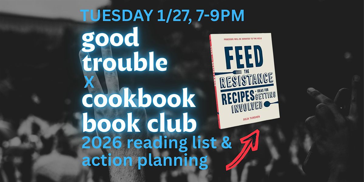POTLUCK & PLOTTING: Good Trouble X Cookbook Book Clubs -FEED THE RESISTANCE