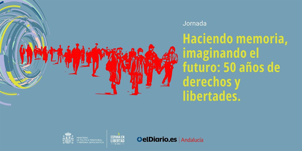 Haciendo memoria, imaginando el futuro: 50 años de derechos y libertades. | Event in Sevilla | AllEvents