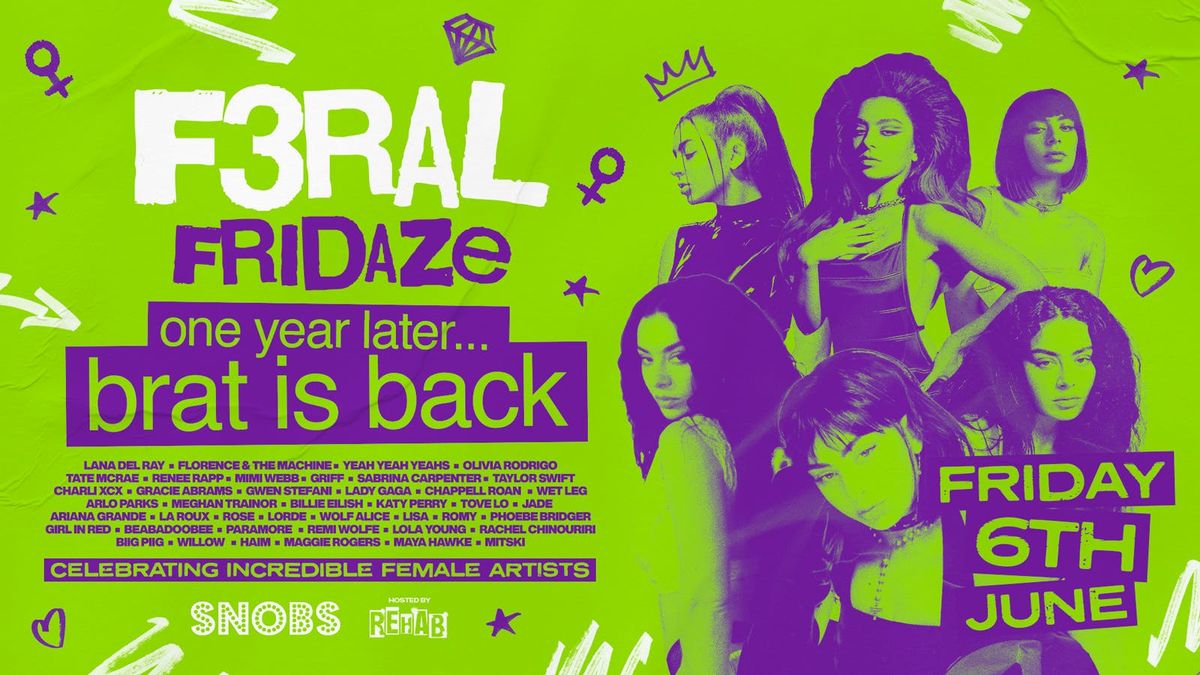 F3RAL FRIDAZE ♀💚🕶️ ONE YEAR OF BRAT!! 💚🕶️ hosted by Rehab Friday @ Snobs Birmingham 🤟 06/06, 6 June