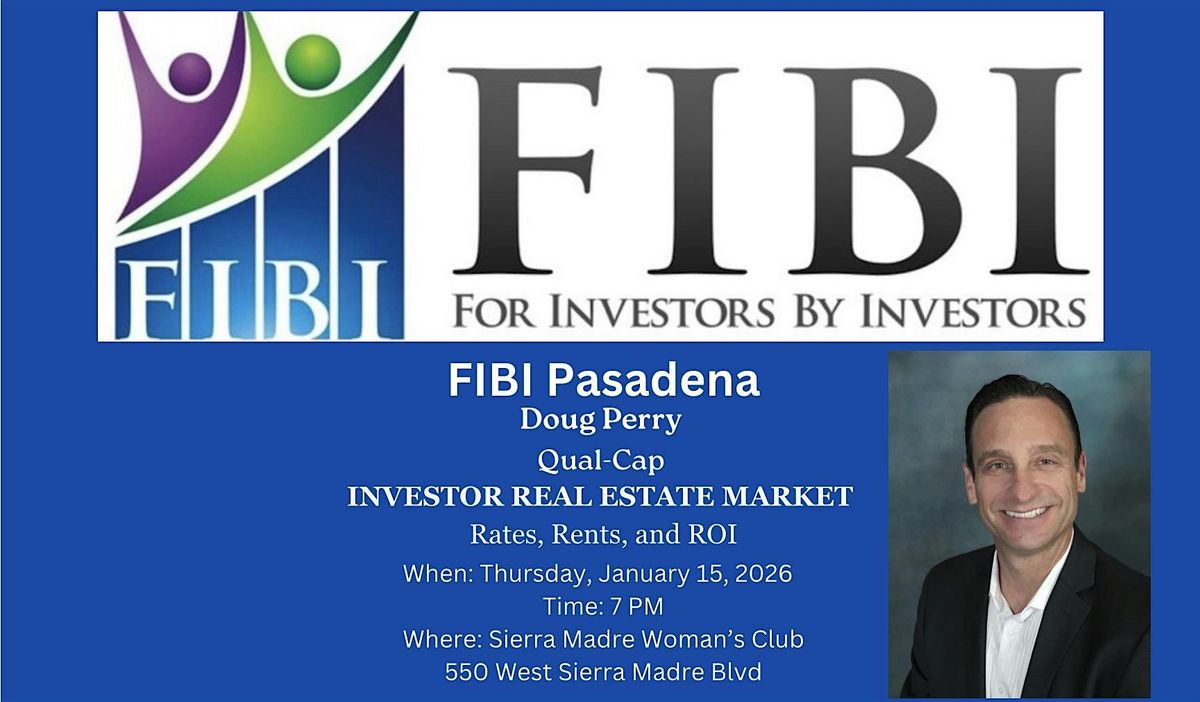 FIBI Pasadena: Investor Real Estate Market - Rates, Rents, and ROI, 15 January | Event in Sierra Madre | AllEvents