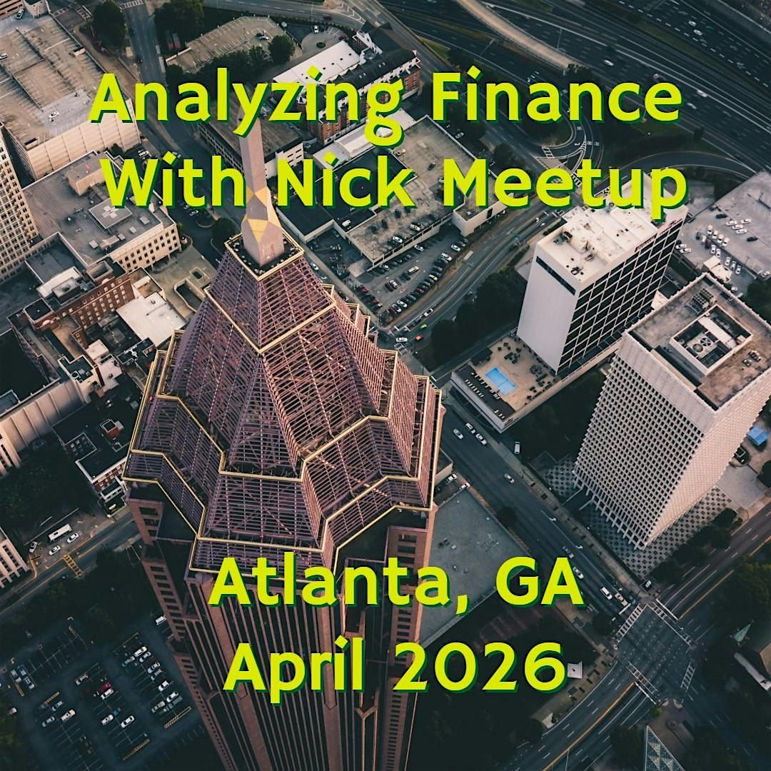 Analyzing Finance with Nick 2026 Atlanta Meetup – Things to Do in ...