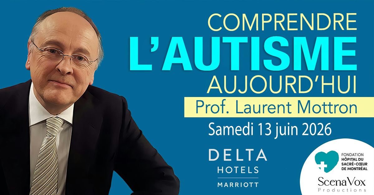 COMPRENDRE L’AUTISME AUJOURD’HUI - Avec le Prof. Laurent Mottron, MD.