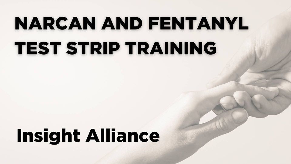 Narcan Training and Fentanyl Test Strip Training with Insight Alliance ...
