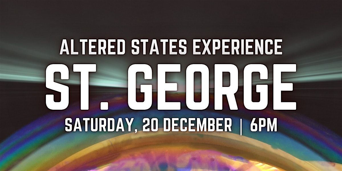 Altered States Experience | ST. GEORGE, 20 December | Event in Banksia | AllEvents