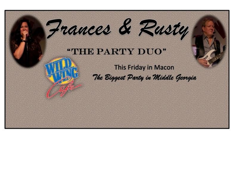 Frances & Rusty "THE PARTY DUO" at Wild Wing Cafe in Macon this FRIDAY