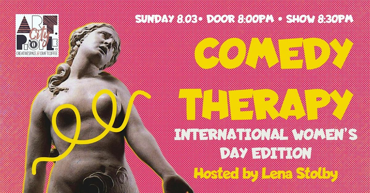 Comedy Therapy - Hey, It’s International Women’s Day