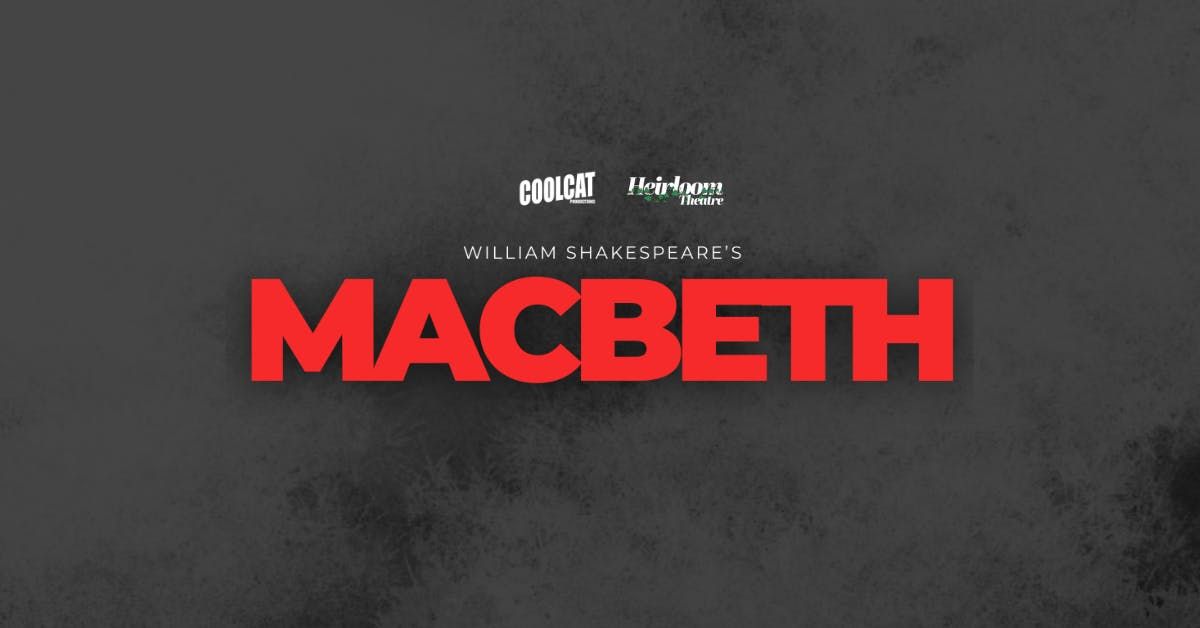 COOLCAT PRODUCTIONS &amp; HEIRLOOM THEATRE PRESENT  Macbeth by William Shakespeare, 5 February | AllEvents