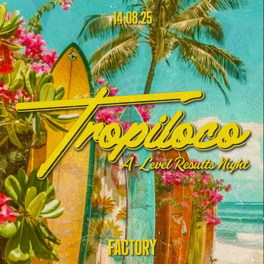 Tropiloco Manchester // A-level Results Night @ Factory, 14 August | Event in Manchester | AllEvents