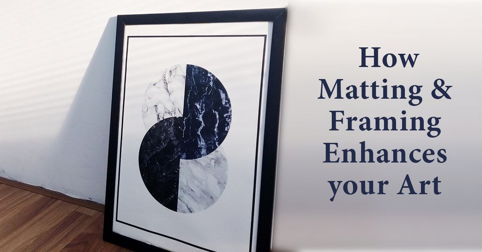 How Matting & Framing Enhances Your Art CLASS 1, Galena Center for