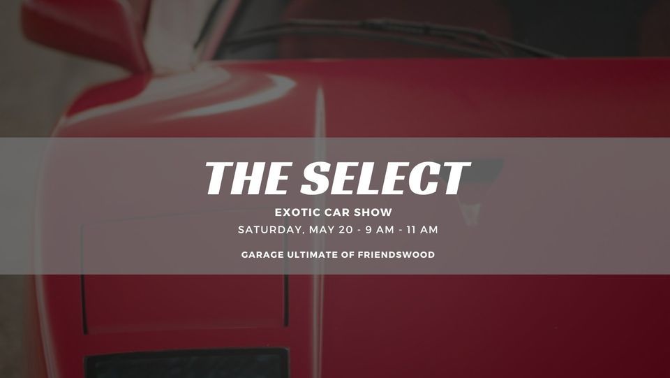 THE SELECT EXOTIC CAR SHOW, Garage Ultimate of Friendswood, May 20