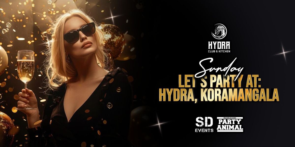 Sunday Let's Party At: HYDRA Koramangala | Event in Bangalore | AllEvents