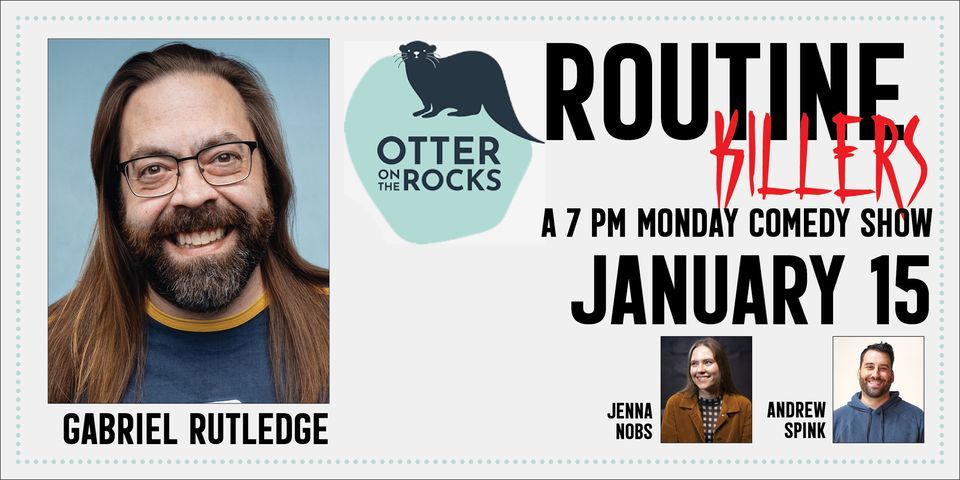 Routine Killers: Gabriel Rutledge Returns!, Otter on the Rocks, Seattle ...