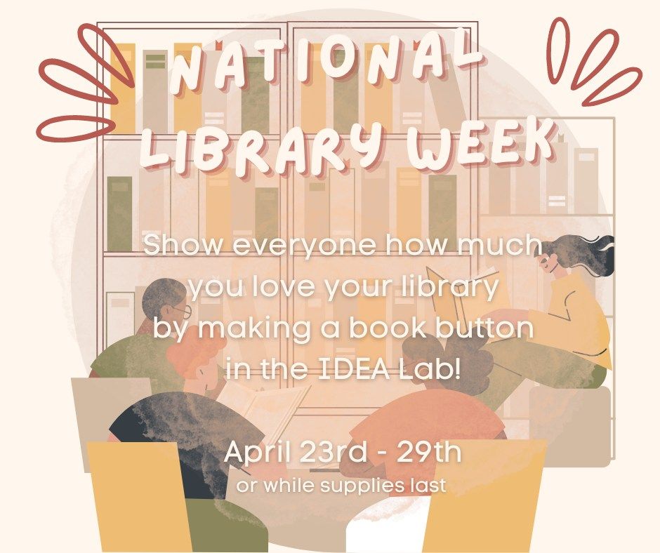 National Library Week Book Buttons! Main Library IDEA Lab, Kanawha County Public Library