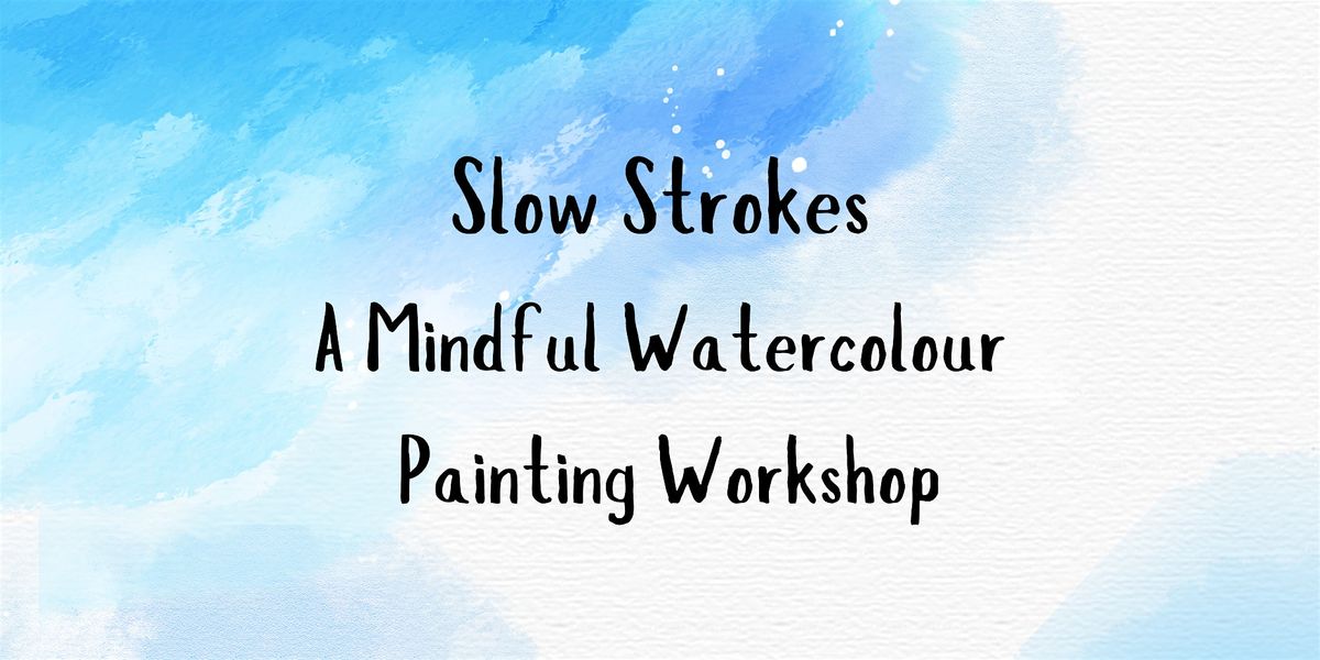 Slow Strokes: A Mindful Watercolour Painting Workshop