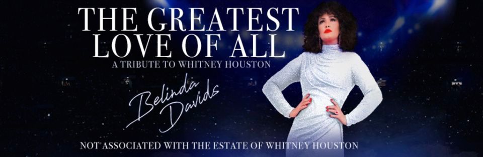 The Greatest Love Of All A Tribute To Whitney Houston Starring Belinda The Greatest Love Of All A Tribute To Whitney Houston Starring Belinda