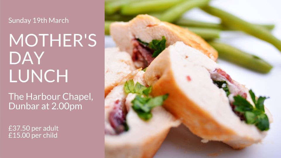 Mothers Day Lunch by Jos Kitchen , The Harbour Chapel, Dunbar, March 19