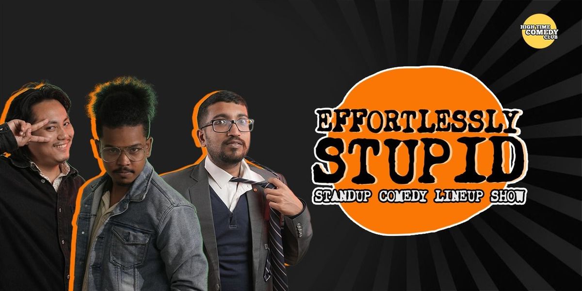 Effortlessly Stupid- A Standup Comedy lineup Show, 27 July | Event in Guwahati | AllEvents