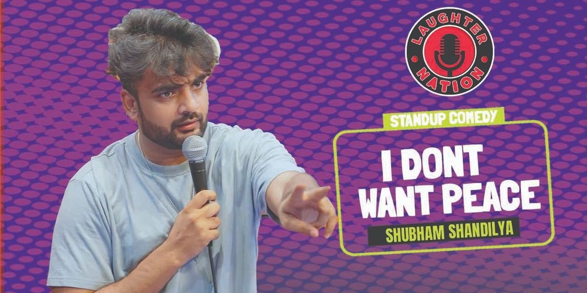 I don't want Peace - Standup by Shubham Shandilya, 6 December | Event in New Delhi | AllEvents